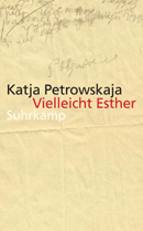 Katja Petrowskaja Vielleicht Esther Suhrkamp